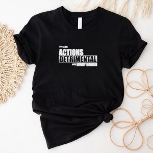 Actions Detrimental Shirt