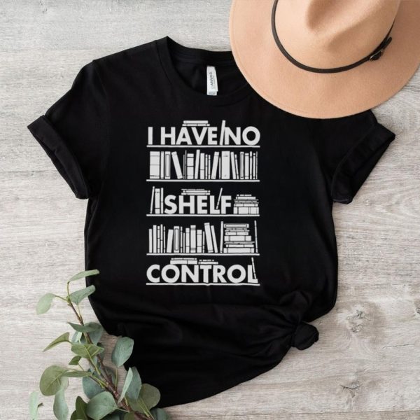 Book i have no shelf control shirt2