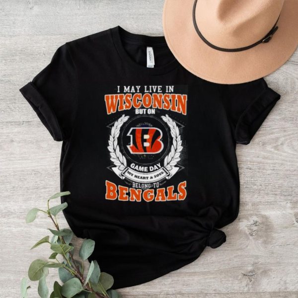 I May Live In Wisconsin But On Game Day My Heart And Soul Belong To Cincinnati Bengals 2023 Shirt2