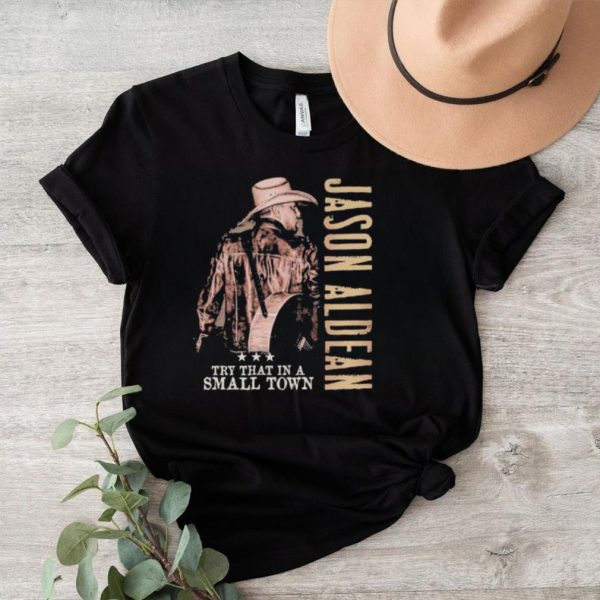 Jason Aldean, Try That In A Small Town Jason Aldean 2023 Season Shirt