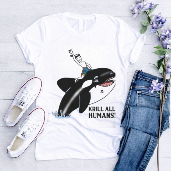 Krill all humans shirt0