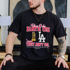 Los angeled dodgers they only hate us because they ain’t us world series champions shirt