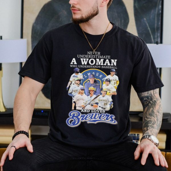 Never underestimate a woman who understands baseball and loves brewers shirt