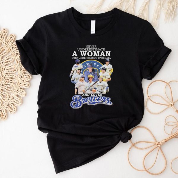 Never underestimate a woman who understands baseball and loves brewers shirt