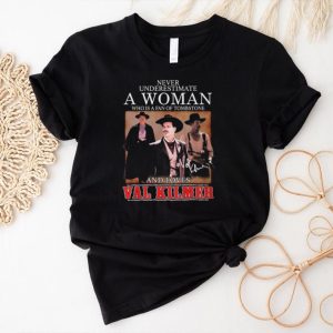 Nice never underestimate a woman who is a fan of tombstone and loves val kilmer shirt