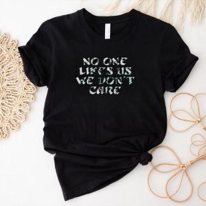 No One Likes Us We Don’t Care shirt