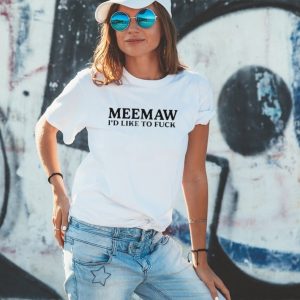 Official Meemaw I’d Like To Fuck New shirt