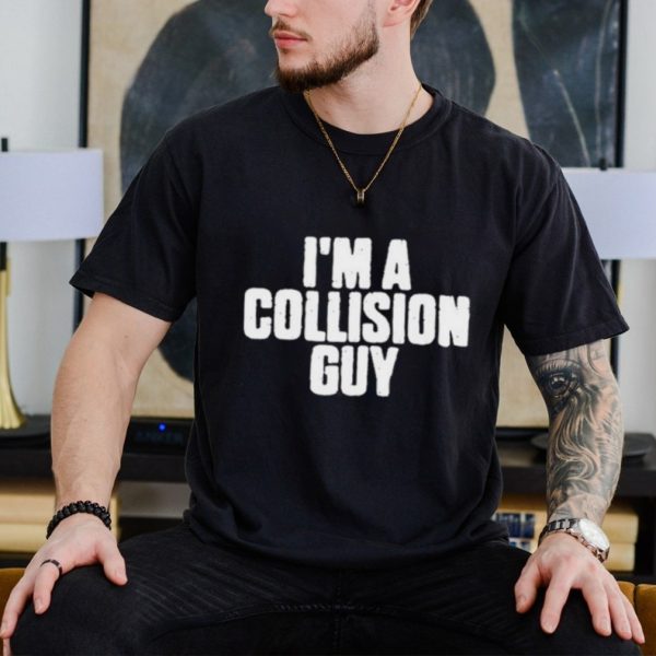 Official Official I’m A Collision Guy T Shirt