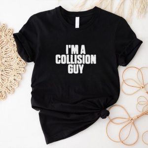 Official Official I’m A Collision Guy T Shirt