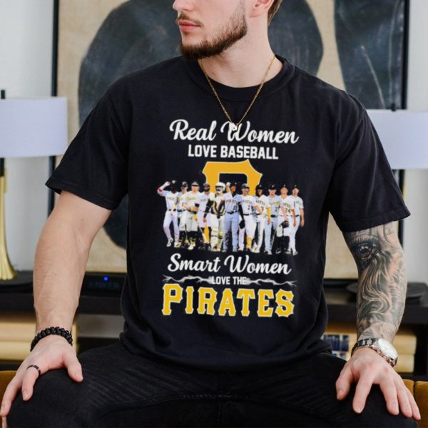 Official Pittsburgh Pirates real women love baseball smart women love the 2023 shirt