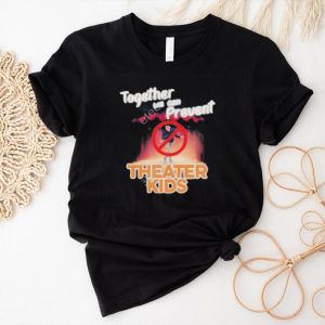 Official Together We Can Prevent Theater Kids Shirt