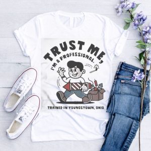 Official Trust me I’m a professional trained in youngstown Ohio T shirt