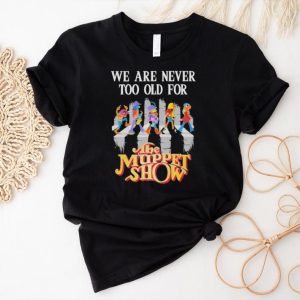 Official We Are Never Too Old For The Muppet Show Abbey Road T Shirt