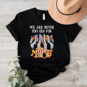 Official We Are Never Too Old For The Muppet Show Abbey Road T Shirt