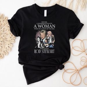 Official never underestimate a woman who is a fans of music and loves rod stewart signature shirt