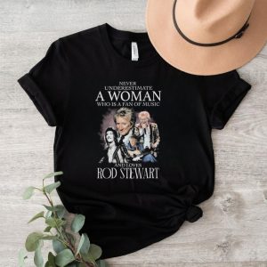 Official never underestimate a woman who is a fans of music and loves rod stewart signature shirt2