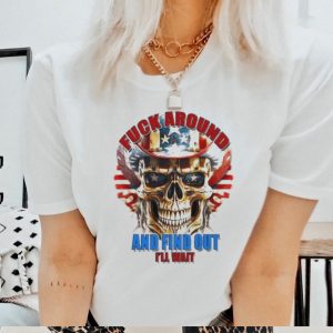 Official skull Fuck Around And Find Out I’Ll Wait Usa Flag Shirt