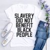 Official slavery Did Not Benefit Black People Shirt