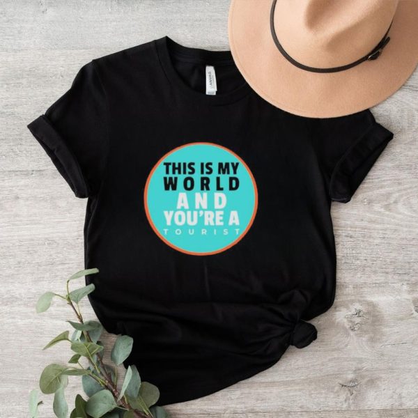 Official this Is My World And You Are A Tourist shirt0