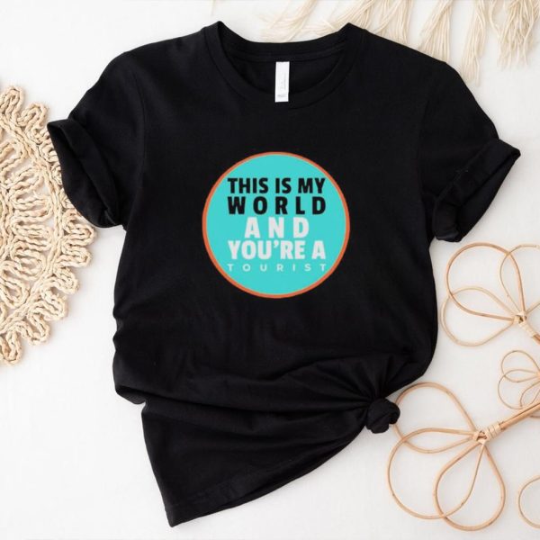 Official this Is My World And You Are A Tourist shirt1