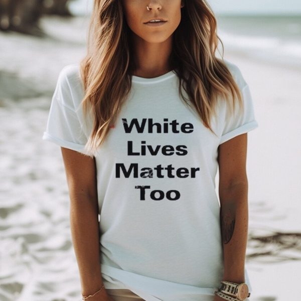 Official white Lives Matter Too Shirt