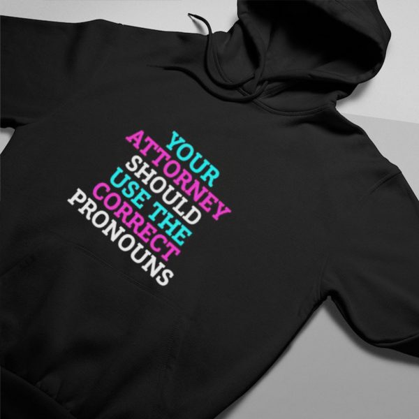 Official your attorney should use the correct pronouns shirt2