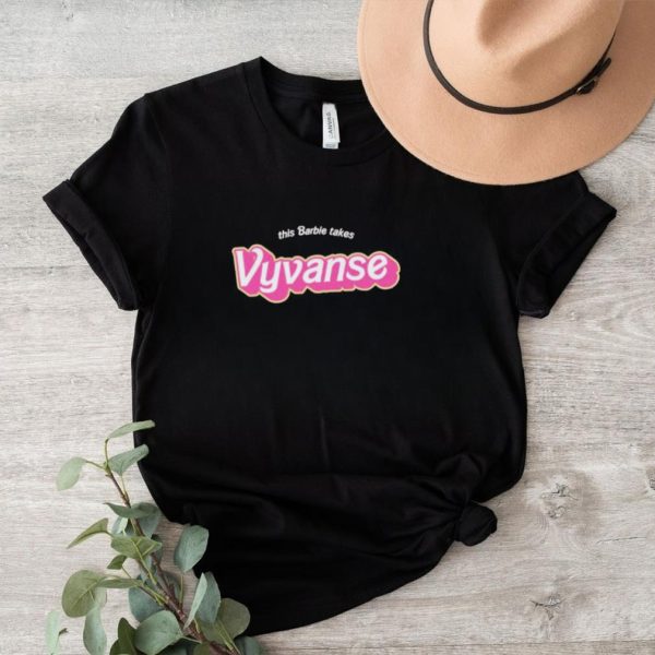 Original Barbie Movie This Barbie Takes Vyvanse Shirt