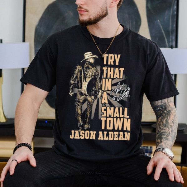 Original Cowboy Jason Aldean Country Music Try That In A Small Town Shirt