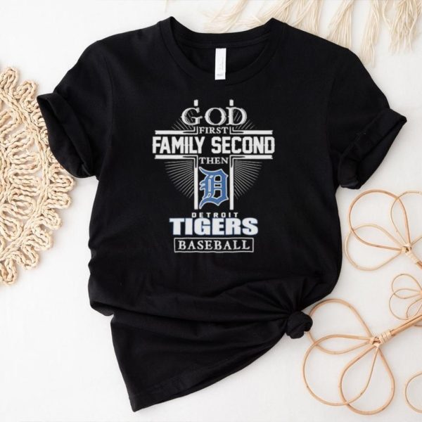 Original God First Family Second Then Detroit Tigers Baseball 2023 Shirt