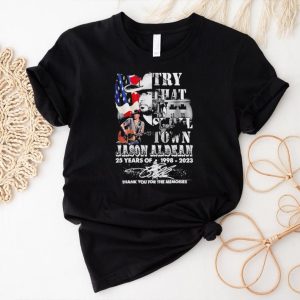 Original Jason Aldean 25 Years Of 1998 2023 Try That In Small Town Thank You For The Memories Signature Shirt