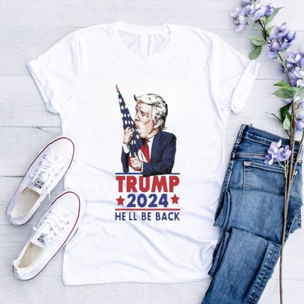 Original Trump 2024 He’Ll Be Back Shirt