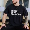 Original i’m the main character 2023 shirt