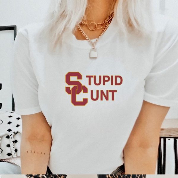 Original usc Stupid Cunt Uni Shirt