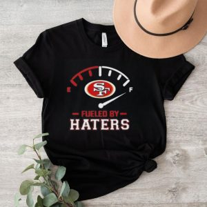 San Francisco 49ers Fueled By Haters 2023 Shirt
