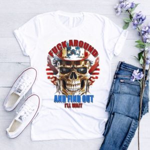 Skull Fuck Around And Find Out I’Ll Wait Usa Flag Shirt