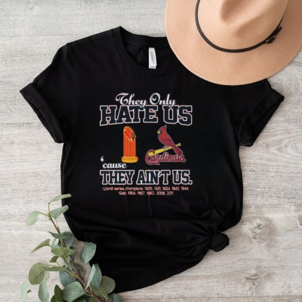 St louis cardinals they only hate us because they ain’t us world series champions shirt