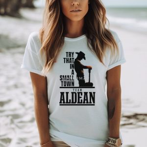 Top Song 2023 Try That In A Small Town Team Aldean Shirt