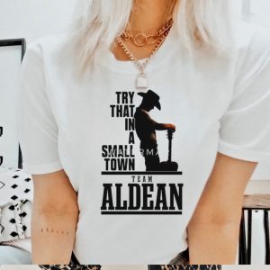 Top Song 2023 Try That In A Small Town Team Aldean Shirt