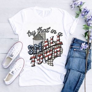 Try That In A Small Town Jason Aldean Texas Theme shirt