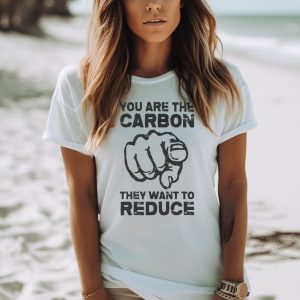 Wide Awake You Are The Carbon They Want To Reduce shirt