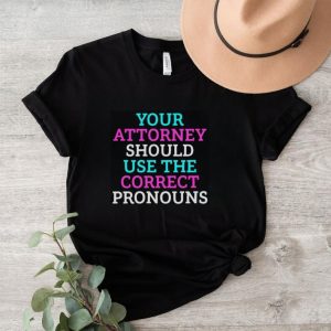 Your attorney should use the correct pronouns shirt0