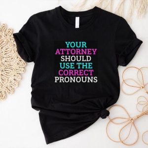 Your attorney should use the correct pronouns shirt1