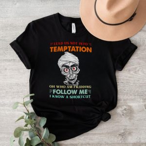 achmed lead us not into temptation oh who am I kidding shirt2