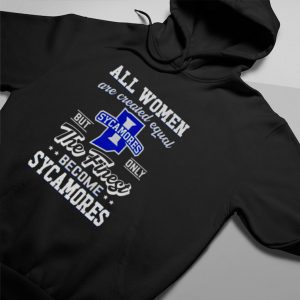 all women are created equal Indiana State but only the finest become Sycamores shirt