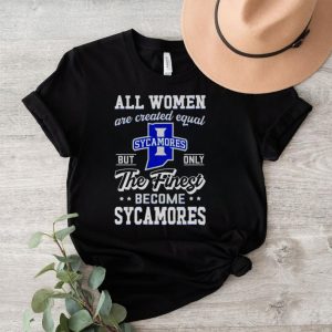 all women are created equal Indiana State but only the finest become Sycamores shirt2