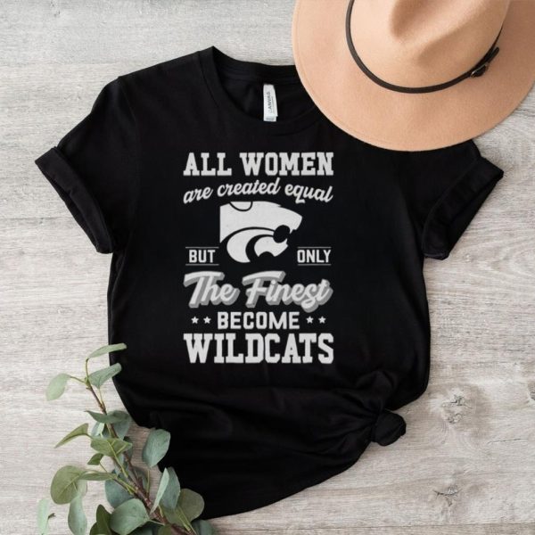 all women are created equal but only the finest become Wildcats shirt2