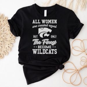 all women are created equal but only the finest become Wildcats shirt3