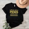 gUxyr96d LIFE IS LIKE A PENIS SIMPLE SOFT STRAIGHT RELAXED AND HANGING FREELY THEN A WOMAN MAKES IT HARD T Shirt0