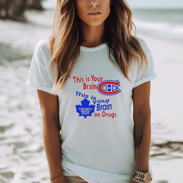 This Is Your Brain Montreal Canadiens This Is Your Brain On Drugs Toronto Maple Leafs Shirt