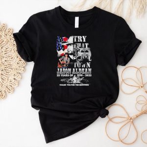 Original Jason Aldean 25 Years Of 1998 2023 Try That In Small Town Thank You For The Memories Signature Shirt